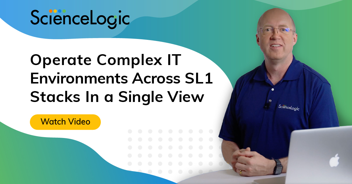 Operate Complex IT Environments Across SL1 - ScienceLogic