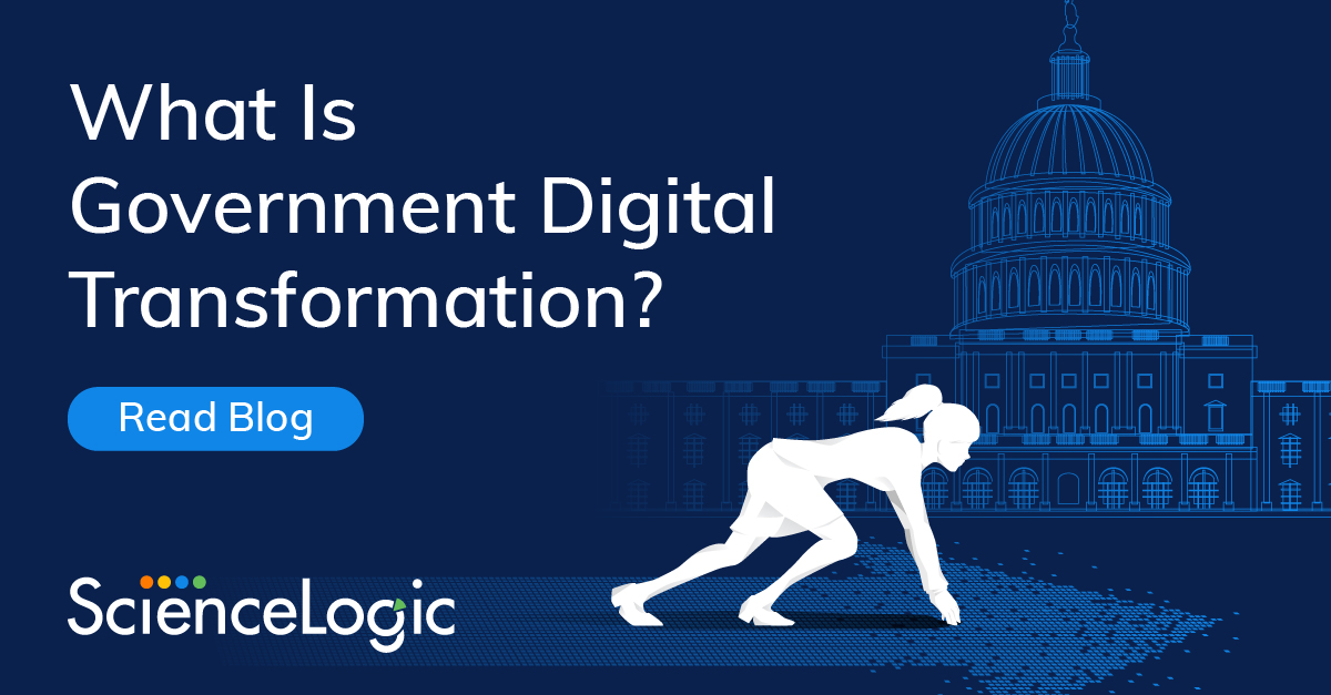 What Is Government Digital Transformation? ScienceLogic