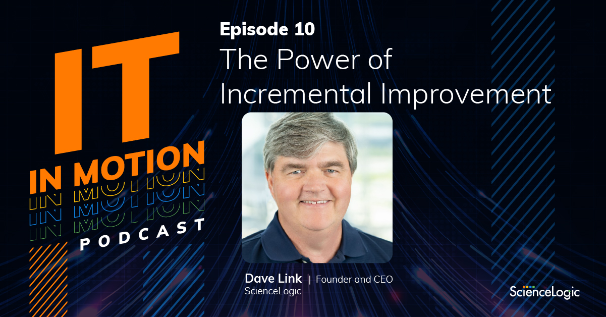 The Power of Incremental Improvement - Episode 10 | ScienceLogic