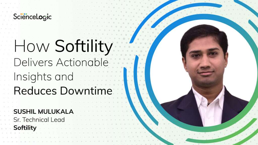 Softility Reduces Downtime with Actionable Insights for Modern ITOps